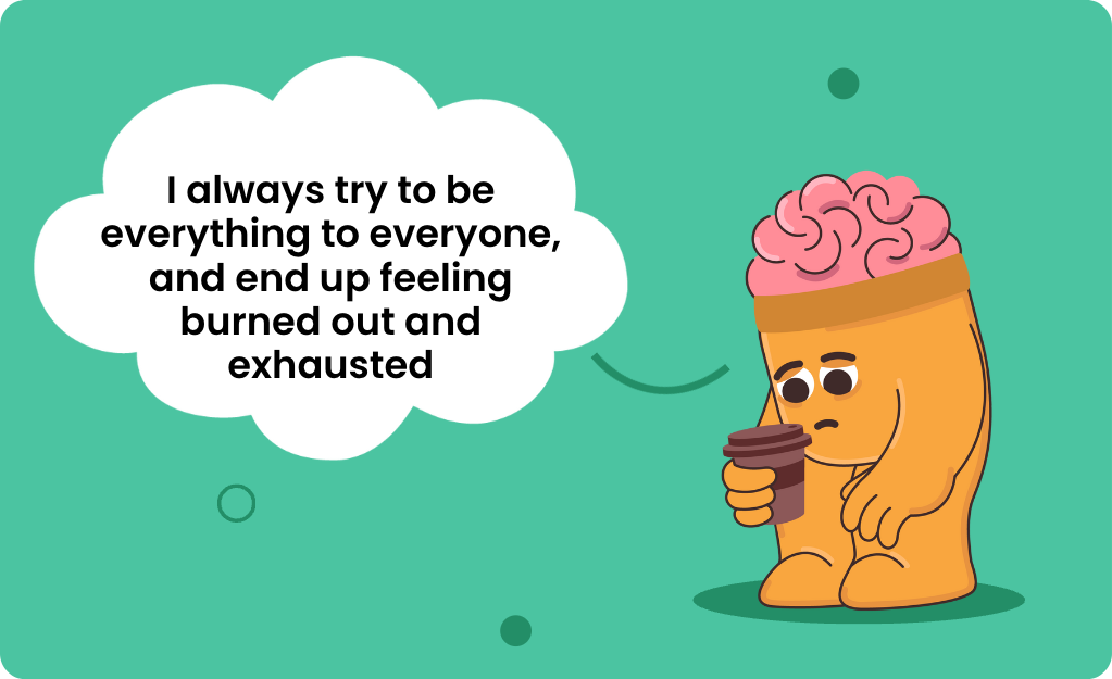 People Pleasing: Meaning, Quotes, Causes & How To Stop - I always try to be everything to everyone, and end up feeling burned out and exhausted