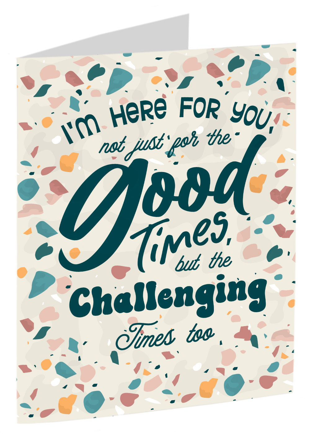 "I'm Here For You During The Challenging Times" Card