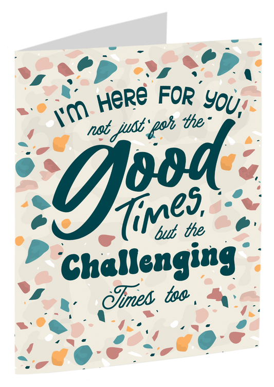 "I'm Here For You During The Challenging Times"