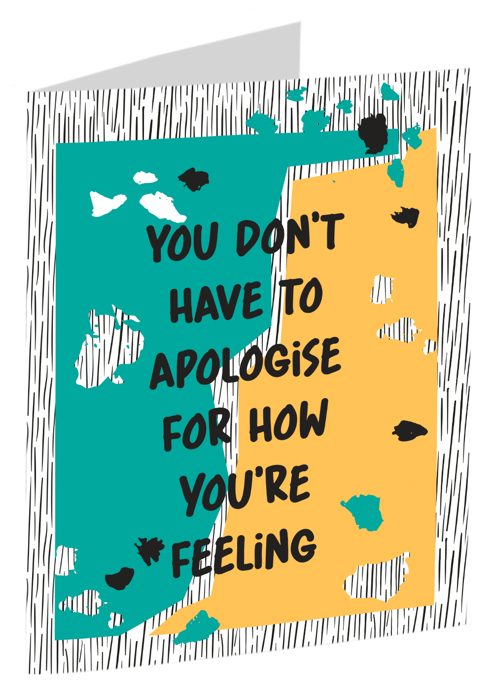 "You Don't Have To Apologise For How You're Feeling" Card