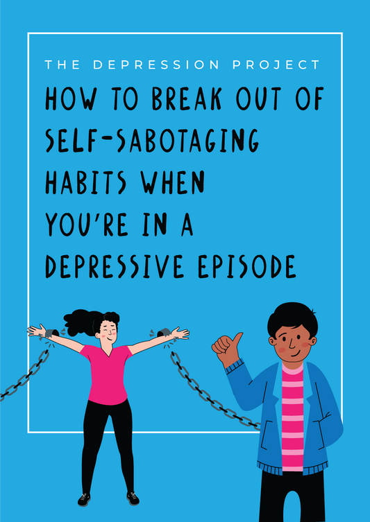 How To Break Out Of Self-Sabotaging Habits When You're In A Depressive Episode