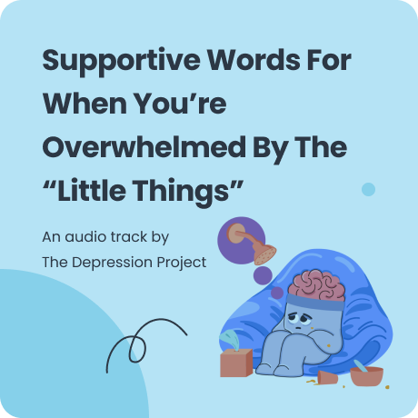 Supportive Words For When You’re Overwhelmed By The “Little Things”