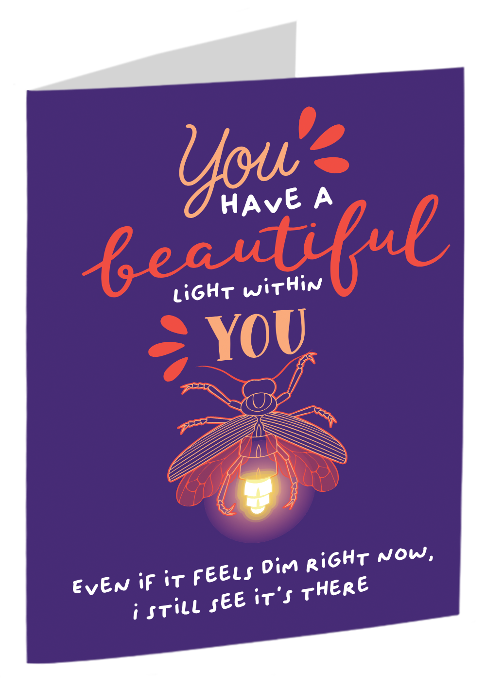 "You Have A Beautiful Light Within You. Even If It Feels Dim Right Now, I Still Feel It There."