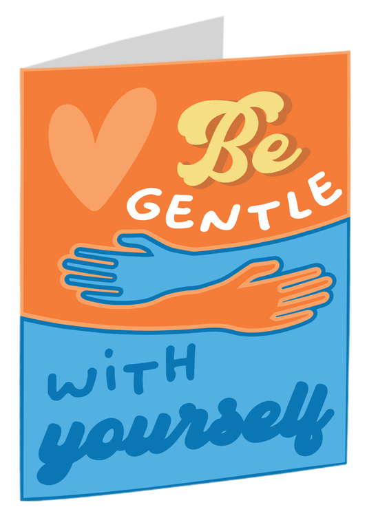 "Be Gentle With Yourself"