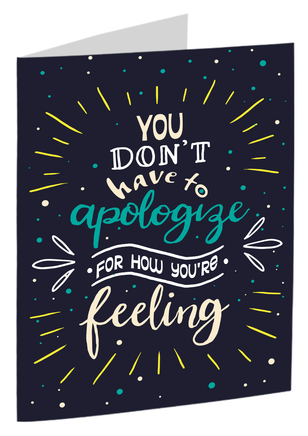 "You Don't Have To Apologise For How You're Feeling" Card