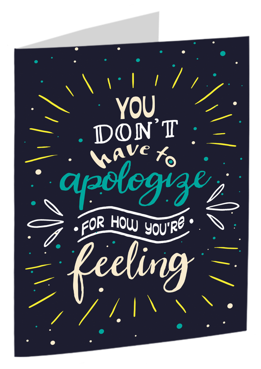 "You Don't Have To Apologise For How You're Feeling"