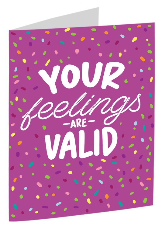 "Your Feelings Are Valid"