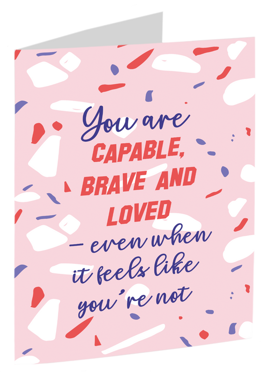 "You Are Capable, Brave And Loved"