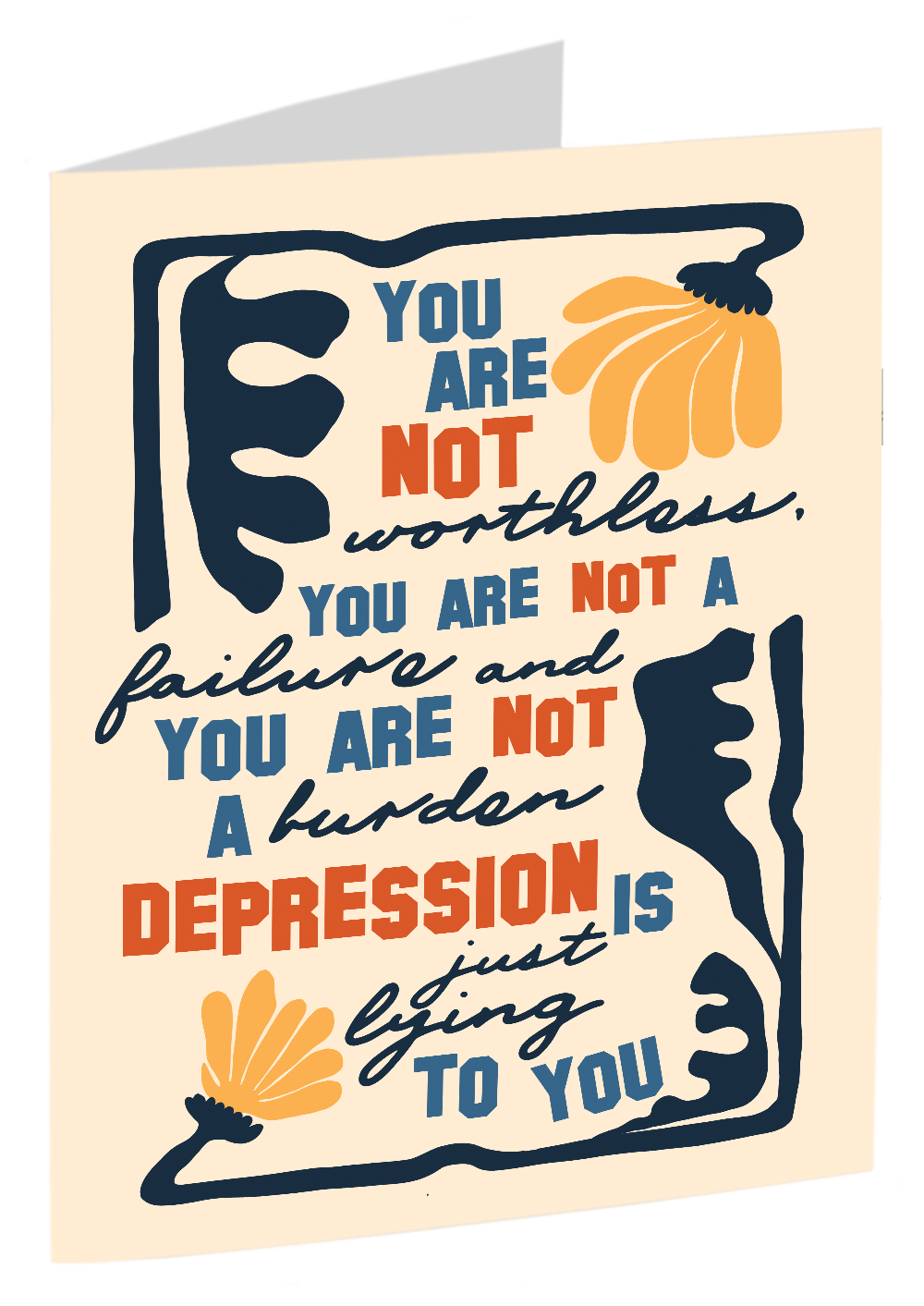 "You Are Not Worthless, You Are Not A Failure, And You Are Not A Burden ... Depression Is Just Lying To You" - A Card To Help People With Depression Combat The Negative Things They Tell Themselves