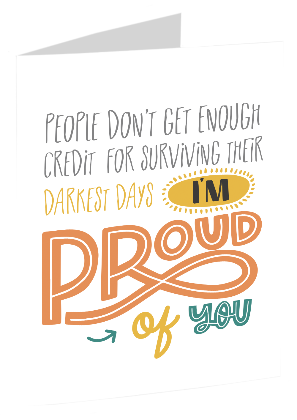 "People Don't Get Enough Credit For Surviving Their Darkest Days ... I'm Proud Of You" - A Card To Inspire And Encourage A Loved One With Depression!