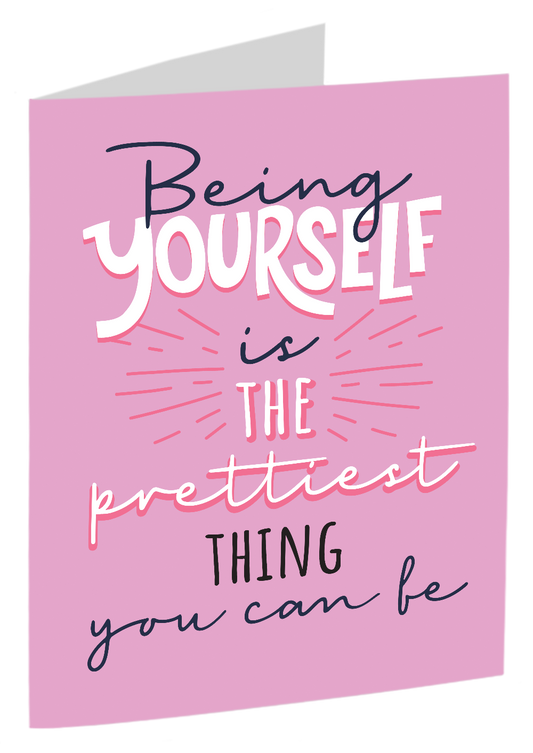 "Being Yourself Is The Prettiest Thing You Can Be"