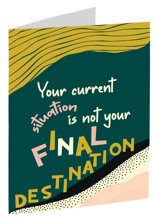 "Your Current Situation Is Not Your Final Destination" Card