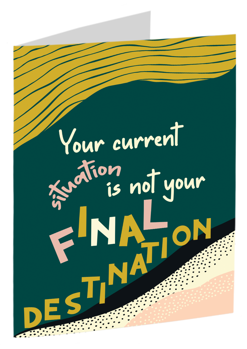 "Your Current Situation Is Not Your Final Destination" Card