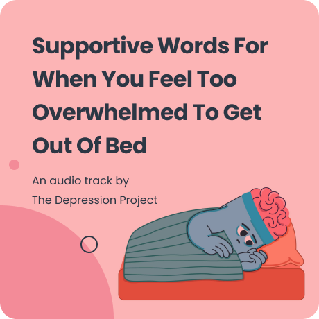 Supportive Words For When You Feel Too Overwhelmed To Get Out Of Bed